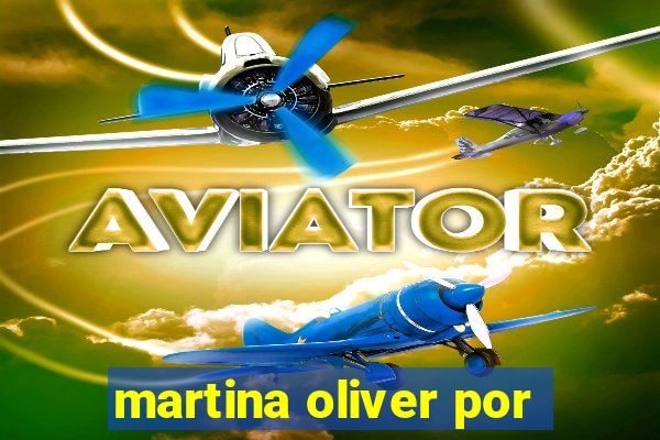 martina oliver por